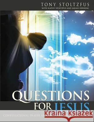 Questions for Jesus: Conversational Prayer Around Your Deepest Desires Tony Stoltzfus Kathy Stoltzfus Sarah Herring 9781492177357 Createspace - książka