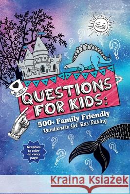 Questions for Kids: 500+ Family Friendly Questions to Get Kids Talking Trivia Town 9781953787002 Trivia Town Books LLC - książka