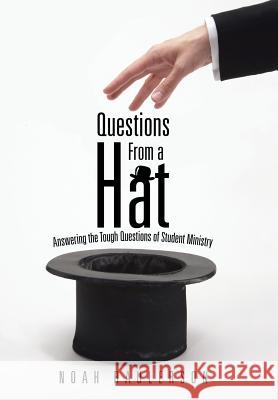 Questions from a Hat: Answering the Tough Questions of Student Ministry Noah Raulerson 9781512745764 WestBow Press - książka