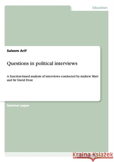 Questions in political interviews: A function-based analysis of interviews conducted by Andrew Marr and Sir David Frost Arif, Saleem 9783656530756 Grin Verlag - książka