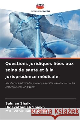 Questions juridiques liées aux soins de santé et à la jurisprudence médicale SHAIK, SALMAN, SHAIKH, HIDAYATHULLAH, BEGUM, MD. ZABIRUNNISA 9786208764593 Editions Notre Savoir - książka