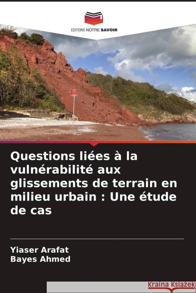 Questions li?es ? la vuln?rabilit? aux glissements de terrain en milieu urbain: Une ?tude de cas Yiaser Arafat Bayes Ahmed 9786207507160 Editions Notre Savoir - książka