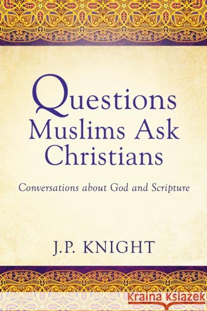 Questions Muslims Ask Christians: Conversations about God and Scripture Joseph P Knight 9781545610312 Xulon Press - książka
