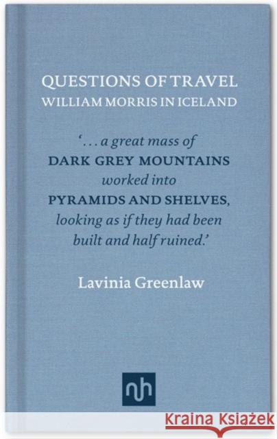 Questions of Travel: William Morris in Iceland Lavinia Greenlaw 9781907903182 Notting Hill Editions - książka