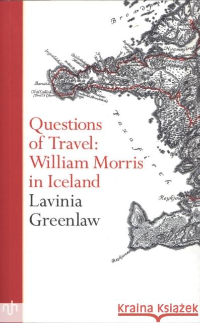 Questions of Travel: William Morris in Iceland Lavinia Greenlaw 9781910749562 Notting Hill Editions - książka