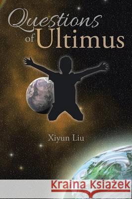 Questions of Ultimus Xiyun Liu 9781514461068 Xlibris Corporation - książka