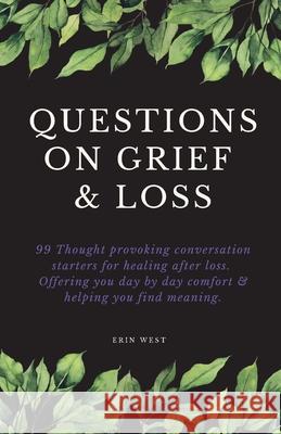 Questions on Grief & Loss: 99 Thought Provoking Conversation Starters for Healing After Loss. Offering You Day by Day Comfort & Helping You Find Erin West 9781916894303 Nautica Blue - książka
