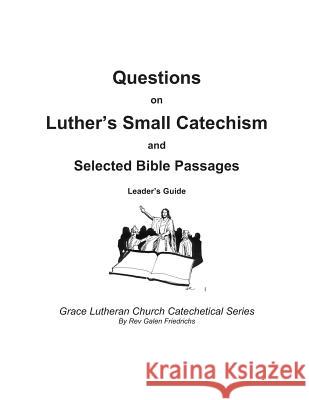 Questions on Luther's Small Catechism and Selected Bible Passages: Leader's Guide Galen Friedrichs 9781719354882 Createspace Independent Publishing Platform - książka