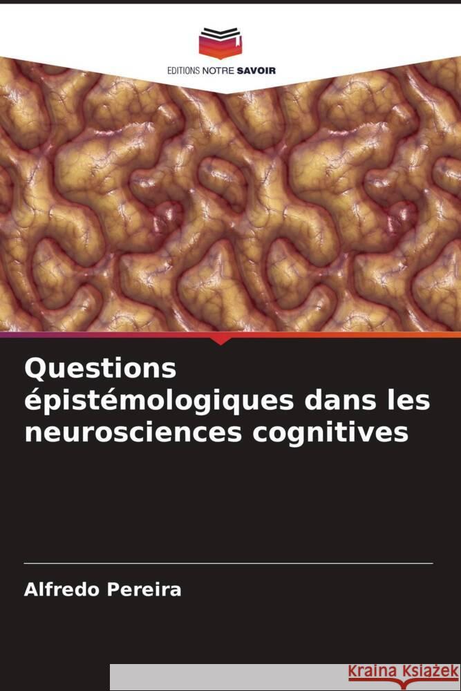 Questions ?pist?mologiques dans les neurosciences cognitives Alfredo Pereira 9786207944279 Editions Notre Savoir - książka