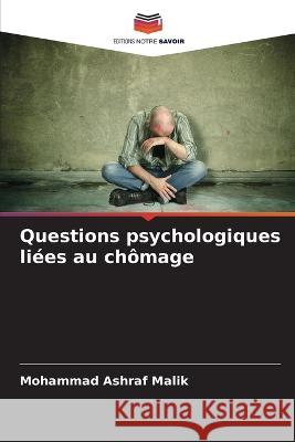 Questions psychologiques liees au chomage Mohammad Ashraf Malik   9786205779170 Editions Notre Savoir - książka