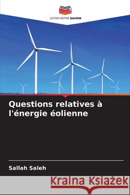 Questions relatives ? l'?nergie ?olienne Sallah Saleh 9786208945381 Editions Notre Savoir - książka