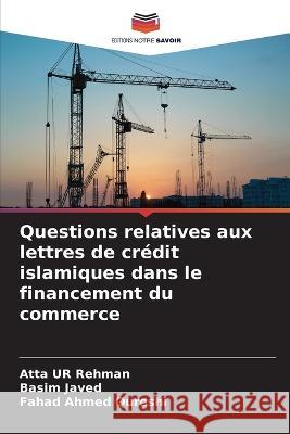 Questions relatives aux lettres de crédit islamiques dans le financement du commerce Rehman, Atta Ur 9786205308318 Editions Notre Savoir - książka