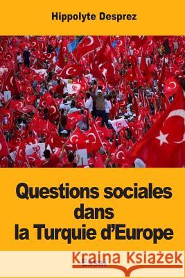 Questions sociales dans la Turquie d'Europe Desprez, Hippolyte 9781983884238 Createspace Independent Publishing Platform - książka