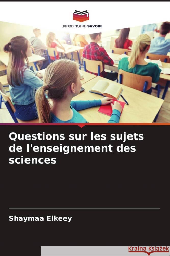 Questions sur les sujets de l'enseignement des sciences Elkeey, Shaymaa 9786204793030 Editions Notre Savoir - książka