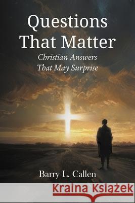 Questions That Matter: Christian Answers That May Surprise Barry L. Callen 9781609472146 Emeth Press - książka