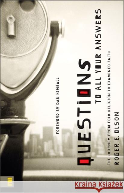 Questions to All Your Answers: The Journey from Folk Religion to Examined Faith Olson, Roger E. 9780310287582 Zondervan Publishing Company - książka