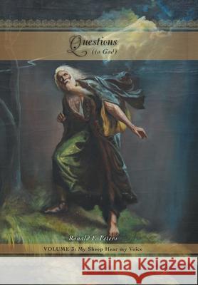 Questions to God, Volume 3: My Sheep Hear My Voice Ronald F Peters 9781525542251 FriesenPress - książka