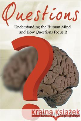 Questions: Understanding the Human Mind and How Questions Focus it Jay, Harry 9781500670009 Createspace - książka