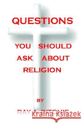 Questions You Should Ask about Religion Ray Ritchie 9781847288097 Lulu Press - książka