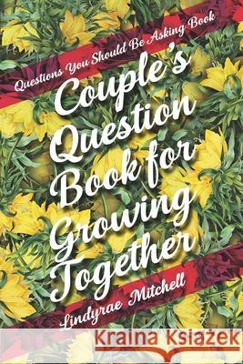 Questions You Should Be Asking Book - Couple's Question Book for Growing Together Lindyrae Mitchell 9781989921524 Caramel Creatives - książka