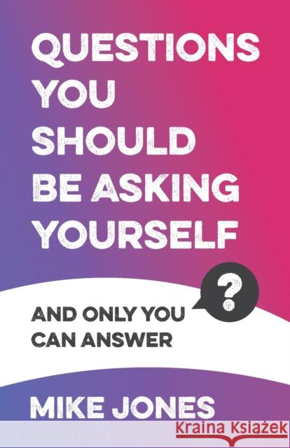 Questions You Should Be Asking Yourself: And Only You Can Answer Mike Jones 9781784529079 Panoma Press - książka