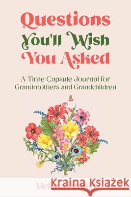 Questions You'll Wish You Asked: A Time Capsule Journal for Grandmothers and Grandchildren Melissa Pennel 9781956446005 Follow Your Fire - książka