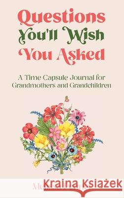 Questions You'll Wish You Asked: A Time Capsule Journal for Grandmothers and Grandchildren Melissa Pennel 9781956446012 Follow Your Fire - książka