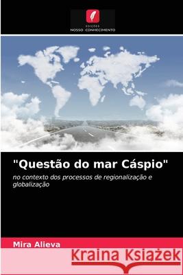 Questão do mar Cáspio Mira Alieva 9786203183450 Edicoes Nosso Conhecimento - książka