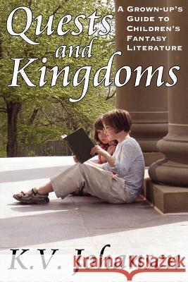 Quests and Kingdoms: A Grown-Up's Guide to Children's Fantasy Literature Johansen, K. V. 9780968802441 Sybertooth Inc - książka