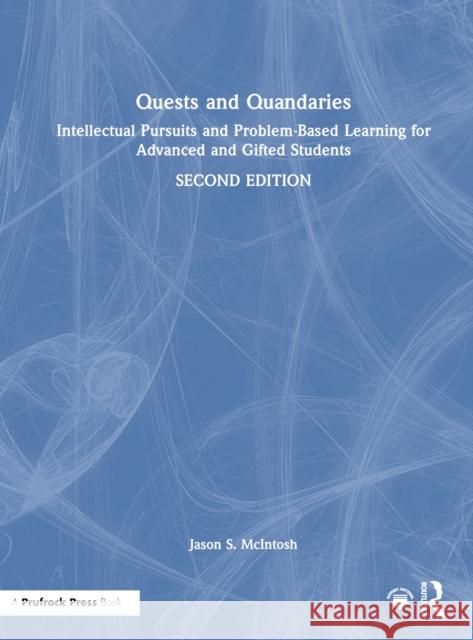 Quests and Quandaries: Intellectual Pursuits and Problem-Based Learning for Advanced and Gifted Students Jason S. McIntosh 9781032894737 Taylor & Francis Ltd - książka