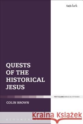 Quests of the Historical Jesus Dr Colin Brown 9780567661562 Bloomsbury Publishing PLC - książka