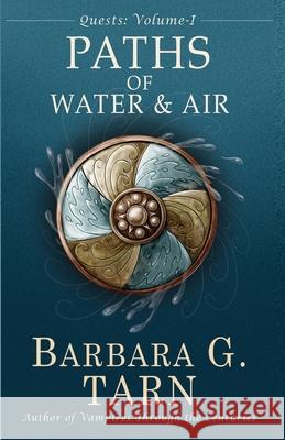 Quests Volume One: The Paths of Water and Air Barbara G 9781545416075 Createspace Independent Publishing Platform - książka