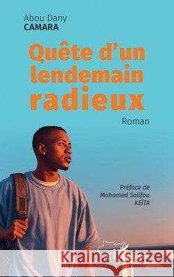 Quête d'un lendemain radieux Camara, Abou Dany, Keïta, Mohamed Salifou 9782336604442 Editions L'Harmattan - książka