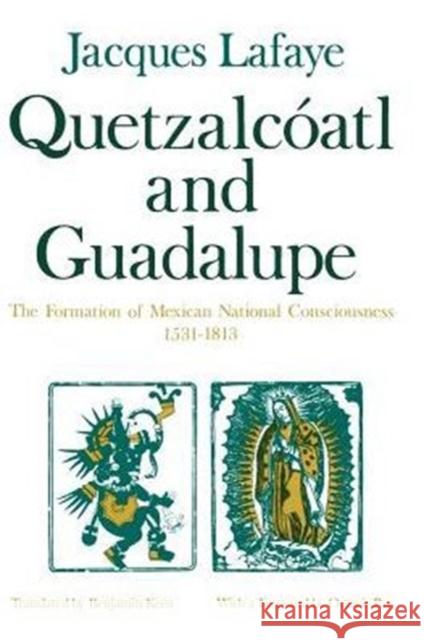 Quetzalcoatl and Guadalupe: The Formation of Mexican National Consciousness, 1531-1813 Lafaye, Jacques 9780226467887 University of Chicago Press - książka