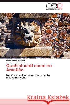 Quetzalcóatl nació en Amatlán Zamora Fernando V. 9783845496061 Editorial Acad Mica Espa Ola - książka