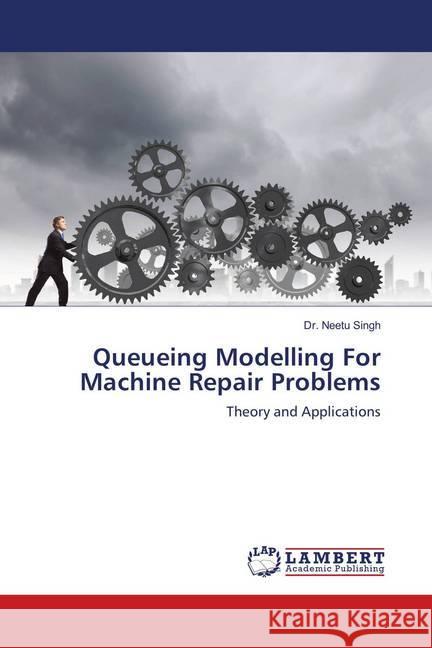 Queueing Modelling For Machine Repair Problems : Theory and Applications Singh, Dr. Neetu 9786139888894 LAP Lambert Academic Publishing - książka