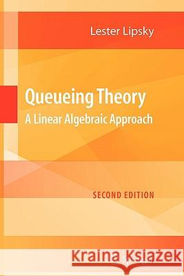 Queueing Theory: A Linear Algebraic Approach Lipsky, Lester 9781441923868 Springer - książka