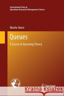 Queues: A Course in Queueing Theory Haviv, Moshe 9781493901135 Springer - książka