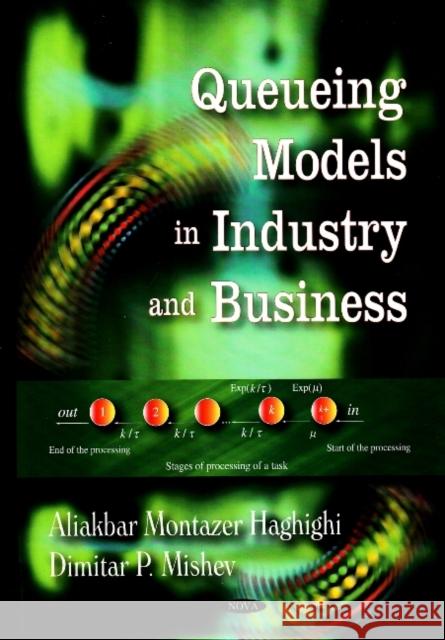 Queuing Models in Industry & Business Aliakbar Montazer Haghighi, Dimitar P Mishev 9781604561890 Nova Science Publishers Inc - książka