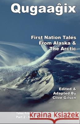 Qugaaĝix̂ - First Nation Tales From Alaska & The Arctic Gilson, Clive 9781913500269 Clive Gilson - książka