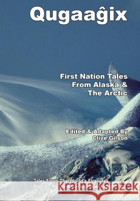 Qugaaĝix̂ - First Nation Tales From Alaska & The Arctic Gilson, Clive 9781913500290 Clive Gilson - książka