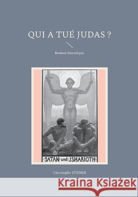 Qui a tué Judas ?: Roman historique Stener, Christophe 9782322458240 Books on Demand - książka