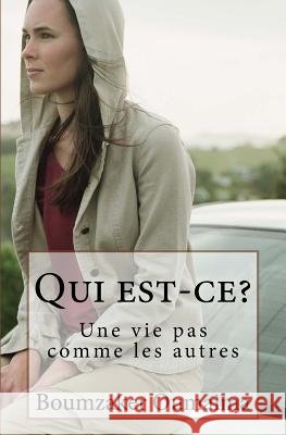 Qui est-ce?: Une vie pas comme les autres Boumzaker, Oumaima 9781537203904 Createspace Independent Publishing Platform - książka