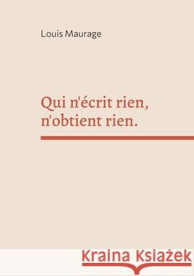 Qui n'?crit rien, n'obtient rien. Louis Maurage 9782322655410 Bod - Books on Demand - książka