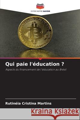 Qui paie l'éducation ? Martins, Rutinéia Cristina 9786206813552 Editions Notre Savoir - książka