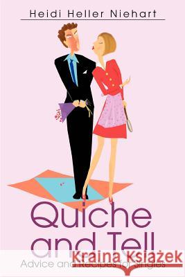 Quiche and Tell: Advice and Recipes for Singles Niehart, Heidi Heller 9780595330157 iUniverse - książka