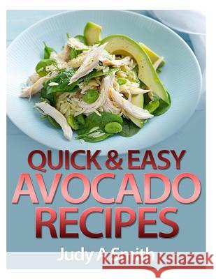 Quick & Easy Avocado Recipes Judy a. Smith 9781495210891 Createspace - książka