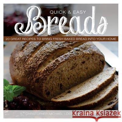 Quick & Easy Breads: 20 Great Recipes to Bring Fresh Baked Bread into Your Home Wick, Meg 9781545252192 Createspace Independent Publishing Platform - książka