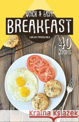 Quick & Easy Breakfast Lukas Prochazka 9781546351474 Createspace Independent Publishing Platform - książka