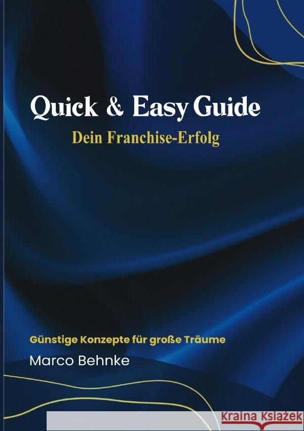 Quick & Easy Guide Dein Franchise Erfolg Behnke, Marco 9783818767686 epubli - książka